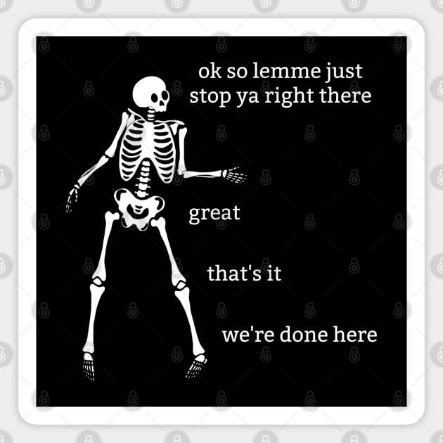 Sassy Skeleton: "We're Done Here" Magnet by Brave Dave Apparel